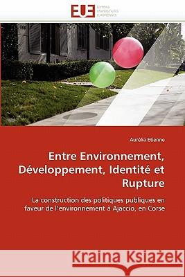 Entre Environnement, Développement, Identité Et Rupture Etienne-A 9786131584152 Editions Universitaires Europeennes