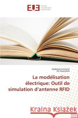 La modélisation électrique: Outil de simulation d'antenne RFID Ferchichi, Abdelhak; Gharsallah, Ali 9786131584275