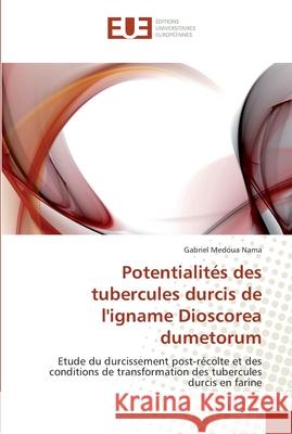Potentialités des tubercules durcis de l''igname dioscorea dumetorum Nama-G 9786131584459 Editions Universitaires Europeennes