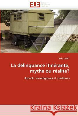 La délinquance itinérante, mythe ou réalité? Jarry-A 9786131584466