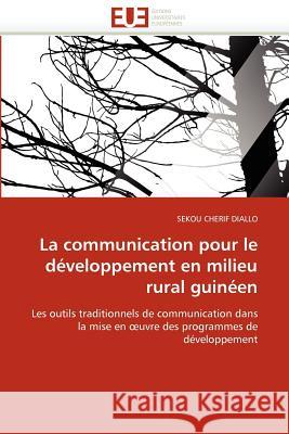 La Communication Pour Le D�veloppement En Milieu Rural Guin�en Diallo-S 9786131584602