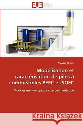 Modélisation Et Caractérisation de Piles À Combustibles Pefc Et Sofc Chnani-M 9786131584701 Editions Universitaires Europeennes