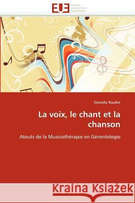 La Voix, Le Chant Et La Chanson Danielle Roullot 9786131585265 Editions Universitaires Europeennes
