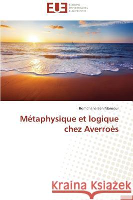 Métaphysique Et Logique Chez Averroès Mansour-R 9786131585326