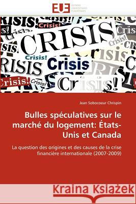 Bulles Spéculatives Sur Le Marché Du Logement: États-Unis Et Canada Chrispin-J 9786131586217