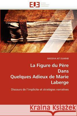 La Figure Du Père Dans Quelques Adieux de Marie LaBerge Ouarab-M 9786131586231 Editions Universitaires Europeennes
