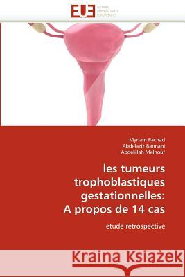 Les Tumeurs Trophoblastiques Gestationnelles: A Propos de 14 Cas Collectif 9786131586255