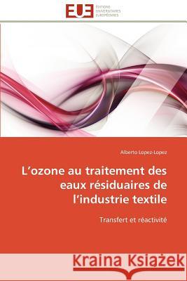 L Ozone Au Traitement Des Eaux Résiduaires de L Industrie Textile Lopez-Lopez-A 9786131586583