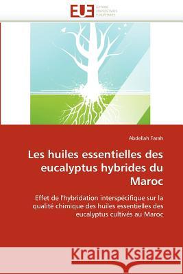 Les Huiles Essentielles Des Eucalyptus Hybrides Du Maroc Abdellah Farah 9786131586675 Editions Universitaires Europeennes