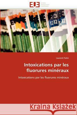 Intoxications Par Les Fluorures Minéraux Fatin-L 9786131586835 Editions Universitaires Europeennes