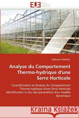 Analyse Du Comportement Thermo-Hydrique d''une Serre Horticole Belkacem Draoui 9786131586873 Editions Universitaires Europeennes