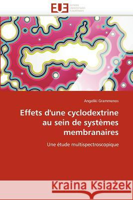 Effets d''une Cyclodextrine Au Sein de Systèmes Membranaires Grammenos-A 9786131586927 Editions Universitaires Europeennes