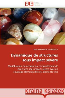 Dynamique de Structures Sous Impact Sévère Rousseau-Haelewyn-J 9786131587016 Editions Universitaires Europeennes