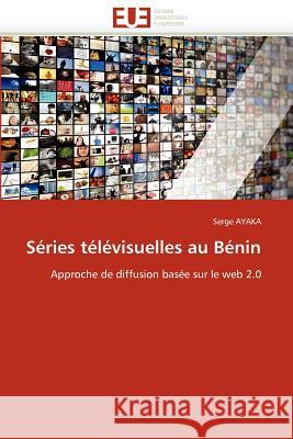 Séries Télévisuelles Au Bénin Ayaka-S 9786131587108 Editions Universitaires Europeennes