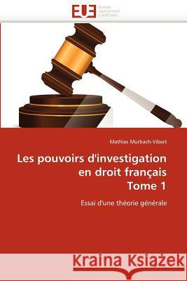 Les pouvoirs d'investigation en droit français tome 1 Murbach-Vibert-M 9786131587306