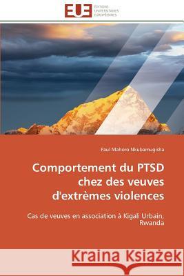 Comportement Du Ptsd Chez Des Veuves d'Extrèmes Violences Nkubamugisha-P 9786131587603 Editions Universitaires Europeennes