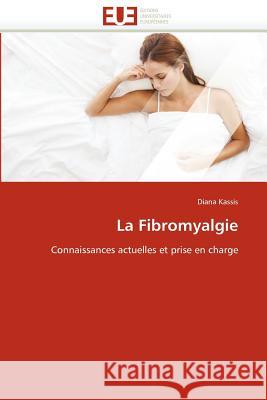 La Fibromyalgie Diana Kassis 9786131587689 Editions Universitaires Europeennes