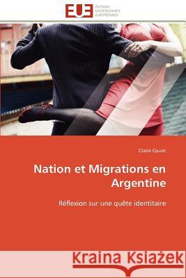 Nation Et Migrations En Argentine Claire Couet 9786131587849 Editions Universitaires Europeennes