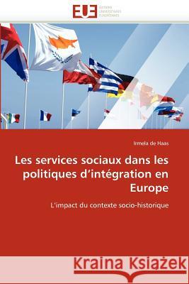 Les Services Sociaux Dans Les Politiques d''intégration En Europe De Haas-I 9786131588129