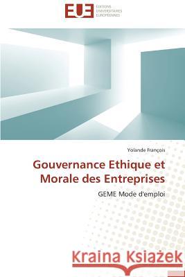 Gouvernance Ethique Et Morale Des Entreprises Francois-Y 9786131588174 Editions Universitaires Europeennes