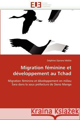 Migration Féminine Et Développement Au Tchad Mekila-D 9786131588686 Editions Universitaires Europeennes