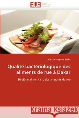 Qualité Bactériologique Des Aliments de Rue À Dakar Secke-C 9786131588938 Editions Universitaires Europeennes