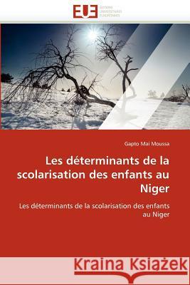 Les Déterminants de la Scolarisation Des Enfants Au Niger Moussa-G 9786131588945