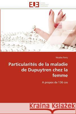 Particularités de la Maladie de Dupuytren Chez La Femme Ferry-N 9786131588983 Editions Universitaires Europeennes