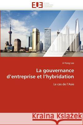 La Gouvernance d''entreprise Et l''hybridation Ji-Yong Lee 9786131589041 Editions Universitaires Europeennes