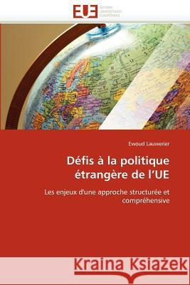 Défis À La Politique Étrangère de l''ue Lauwerier-E 9786131589294 Editions Universitaires Europeennes