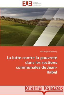 La Lutte Contre La Pauvreté Dans Les Sections Communales de Jean-Rabel Rodney-J 9786131589348