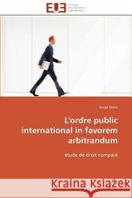 L'Ordre Public International in Favorem Arbitrandum Selim-I 9786131589607