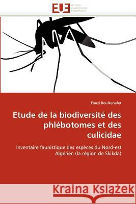Etude de la Biodiversité Des Phlébotomes Et Des Culicidae Boulkenafet-F 9786131589751 Editions Universitaires Europeennes