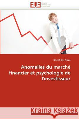 Anomalies Du Marché Financier Et Psychologie de l''investisseur Aissia-D 9786131590009 Editions Universitaires Europeennes