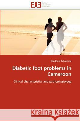 Diabetic Foot Problems in Cameroon Baudouin Tchakonte 9786131590122 Editions Universitaires Europeennes