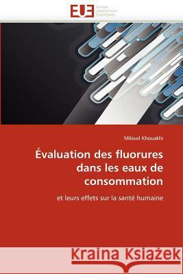 Évaluation Des Fluorures Dans Les Eaux de Consommation Khouakhi-M 9786131590184 Editions Universitaires Europeennes