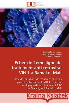 Echec de 2ème Ligne de Traitement Anti-Rétroviral Vih-1 À Bamako, Mali Collectif 9786131590238 Editions Universitaires Europeennes