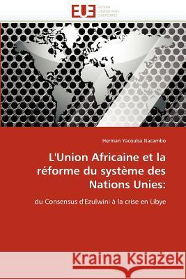 L''union Africaine Et La Réforme Du Système Des Nations Unies Nacambo-H 9786131590399 Editions Universitaires Europeennes