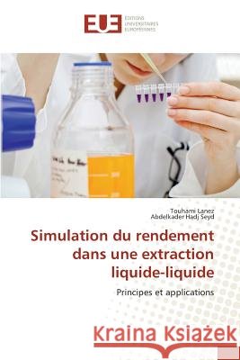 Simulation du rendement dans une extraction liquide-liquide : Principes et applications Lanez, Touhami; Hadj Seyd, Abdelkader 9786131590597 Éditions universitaires européennes