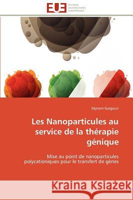 Les Nanoparticules Au Service de la Thérapie Génique Gargouri-M 9786131590832