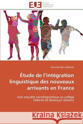 Étude de L Intégration Linguistique Des Nouveaux Arrivants En France Abdallah-K 9786131590849