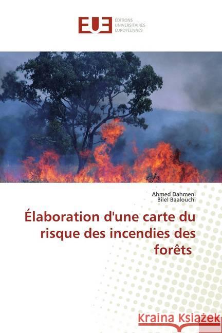 Élaboration d'une carte du risque des incendies des forêts Dahmeni, Ahmed; Baalouchi, Bilel 9786131591112 Éditions universitaires européennes