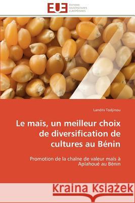 Le Maïs, Un Meilleur Choix de Diversification de Cultures Au Bénin Todjinou-L 9786131591273 Editions Universitaires Europeennes