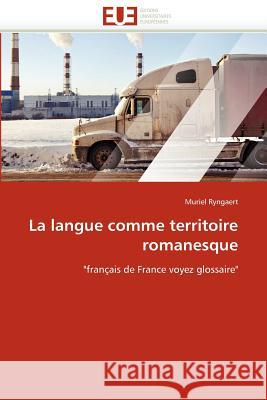 La Langue Comme Territoire Romanesque Muriel Ryngaert 9786131591600 Editions Universitaires Europeennes