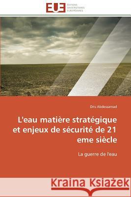 L'Eau Matière Stratégique Et Enjeux de Sécurité de 21 Eme Siècle Abdessamad-D 9786131592041 Editions Universitaires Europeennes