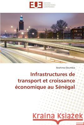 Infrastructures de Transport Et Croissance Economique Au Senegal = Infrastructures de Transport Et Croissance A(c)Conomique Au Sa(c)Na(c)Gal Doumbia Ibrahima 9786131592249