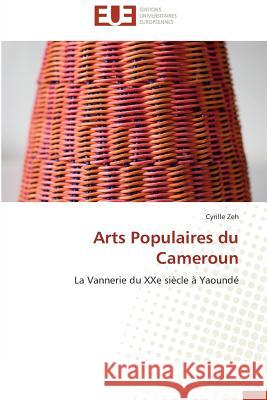 Arts Populaires du Cameroun : La Vannerie du XXe siècle à Yaoundé Zeh, Cyrille 9786131592386 Éditions universitaires européennes