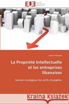 La propriété intellectuelle et les entreprises libanaises Massaad-S 9786131593147 Editions Universitaires Europeennes