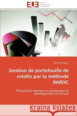 Gestion de Portefeuille de Crédits Par La Méthode Raroc Sagara-I 9786131593574 Editions Universitaires Europeennes