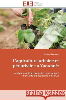 L agriculture urbaine et périurbaine à yaoundé Nguegang-P 9786131593857 Editions Universitaires Europeennes